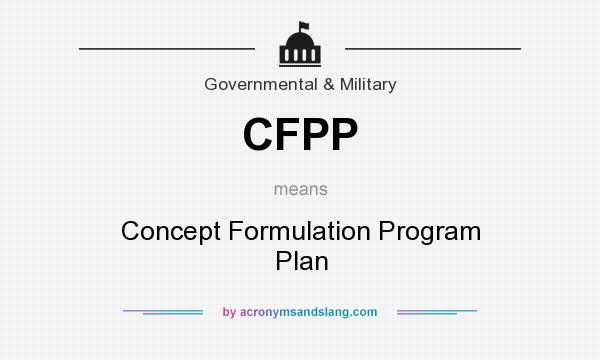What does CFPP mean? It stands for Concept Formulation Program Plan