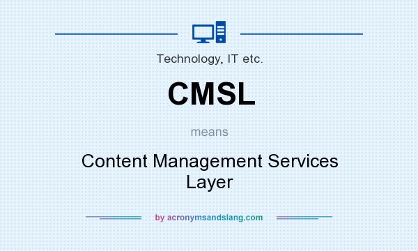 What does CMSL mean? It stands for Content Management Services Layer