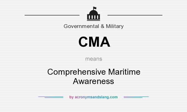 What does CMA mean? It stands for Comprehensive Maritime Awareness