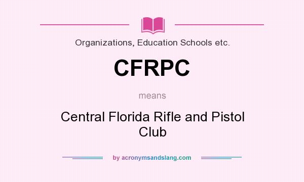 What does CFRPC mean? It stands for Central Florida Rifle and Pistol Club