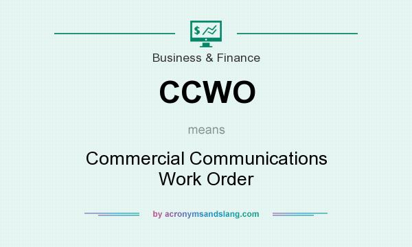 What does CCWO mean? It stands for Commercial Communications Work Order