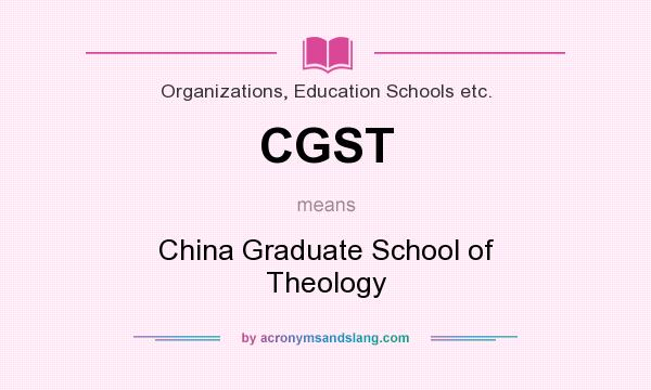 What does CGST mean? It stands for China Graduate School of Theology