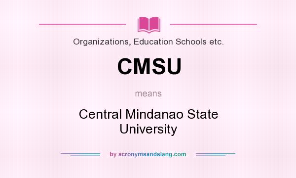 What does CMSU mean? It stands for Central Mindanao State University