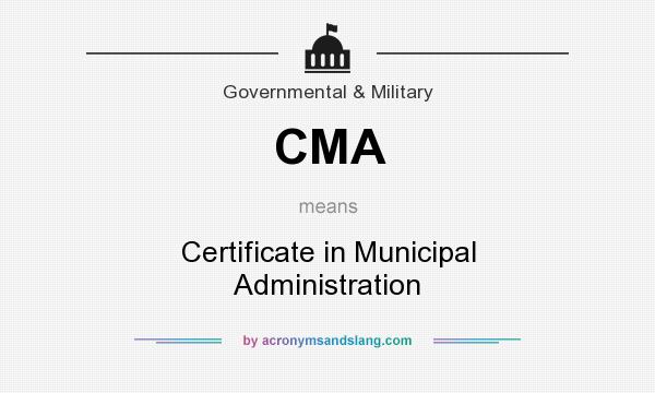 What does CMA mean? It stands for Certificate in Municipal Administration