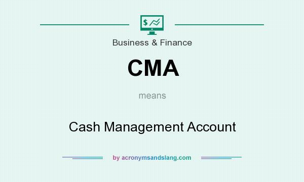 What does CMA mean? It stands for Cash Management Account