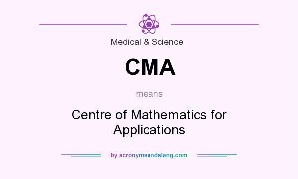 What does CMA mean? It stands for Centre of Mathematics for Applications