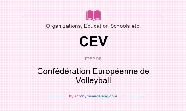 What does CEV mean? It stands for Confédération Européenne de Volleyball
