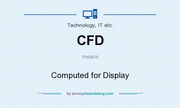 What does CFD mean? It stands for Computed for Display