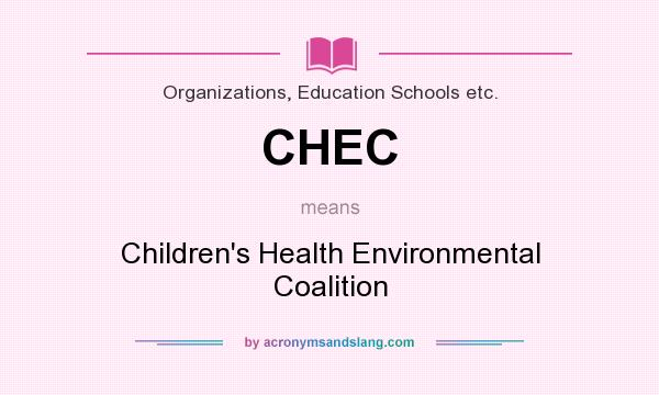 What does CHEC mean? It stands for Children`s Health Environmental Coalition