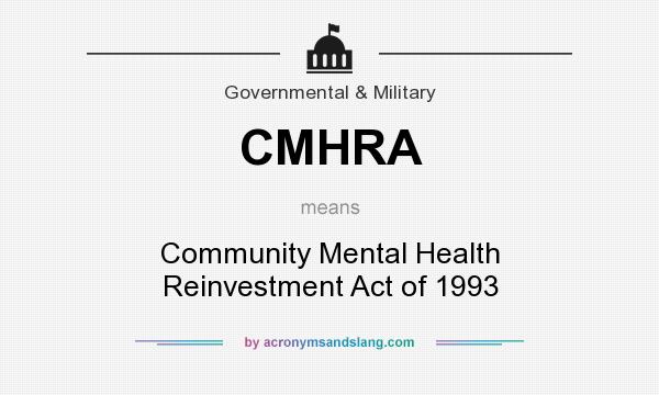 What does CMHRA mean? It stands for Community Mental Health Reinvestment Act of 1993