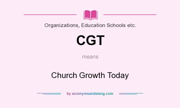 What does CGT mean? It stands for Church Growth Today