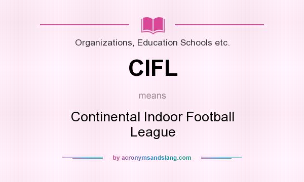 What does CIFL mean? It stands for Continental Indoor Football League