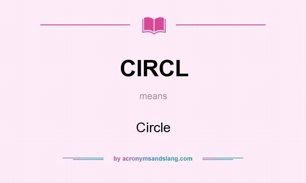 What does CIRCL mean? It stands for Circle
