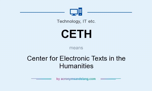 What does CETH mean? It stands for Center for Electronic Texts in the Humanities