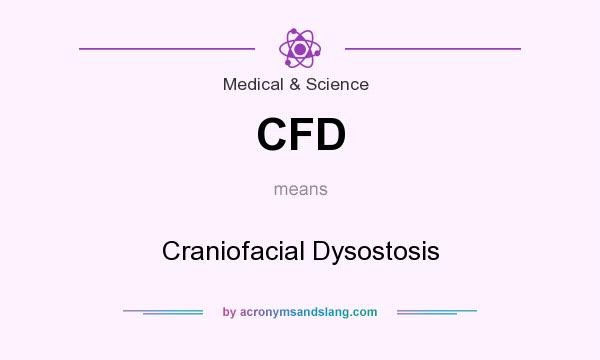 What does CFD mean? It stands for Craniofacial Dysostosis