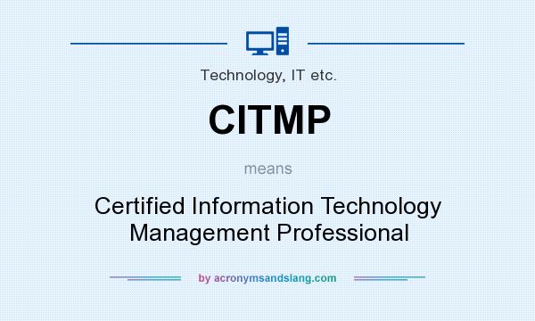 What does CITMP mean? It stands for Certified Information Technology Management Professional