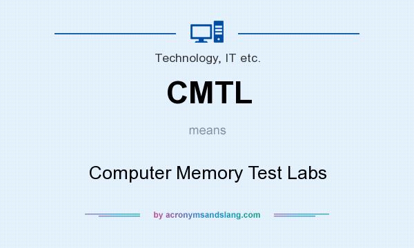 What does CMTL mean? It stands for Computer Memory Test Labs