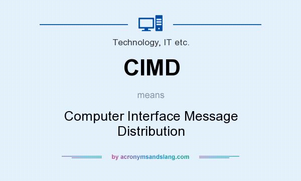 What does CIMD mean? It stands for Computer Interface Message Distribution