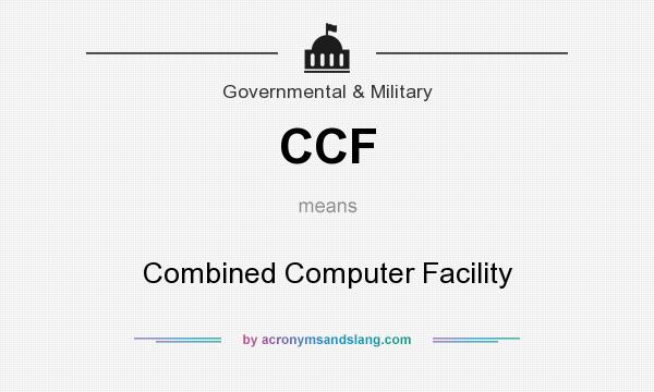 What does CCF mean? It stands for Combined Computer Facility
