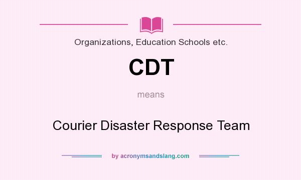 What does CDT mean? It stands for Courier Disaster Response Team