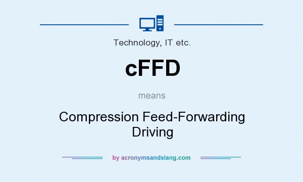 What does cFFD mean? It stands for Compression Feed-Forwarding Driving