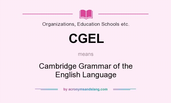 What does CGEL mean? It stands for Cambridge Grammar of the English Language