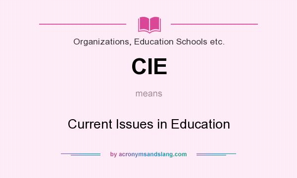 What does CIE mean? It stands for Current Issues in Education