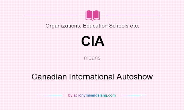 What does CIA mean? It stands for Canadian International Autoshow