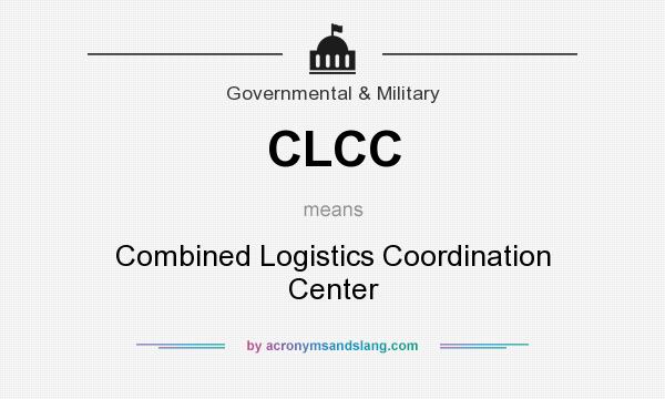 What does CLCC mean? It stands for Combined Logistics Coordination Center