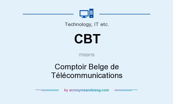 What does CBT mean? It stands for Comptoir Belge de Télécommunications