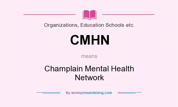 What does CMHN mean? It stands for Champlain Mental Health Network