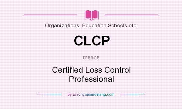 What does CLCP mean? It stands for Certified Loss Control Professional