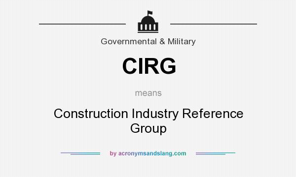 What does CIRG mean? It stands for Construction Industry Reference Group