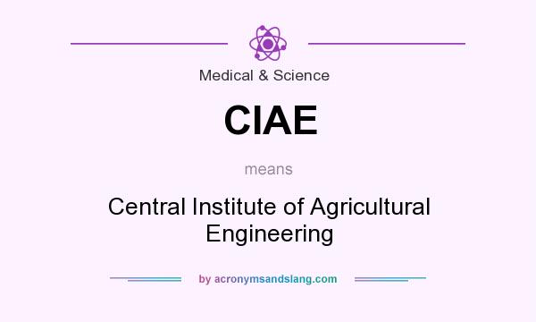 What does CIAE mean? It stands for Central Institute of Agricultural Engineering