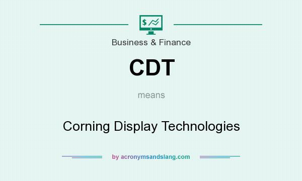 What does CDT mean? It stands for Corning Display Technologies