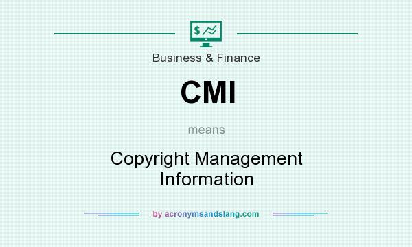 What does CMI mean? It stands for Copyright Management Information