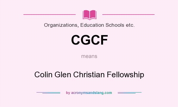 What does CGCF mean? It stands for Colin Glen Christian Fellowship