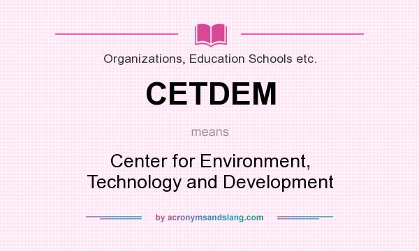 What does CETDEM mean? It stands for Center for Environment, Technology and Development
