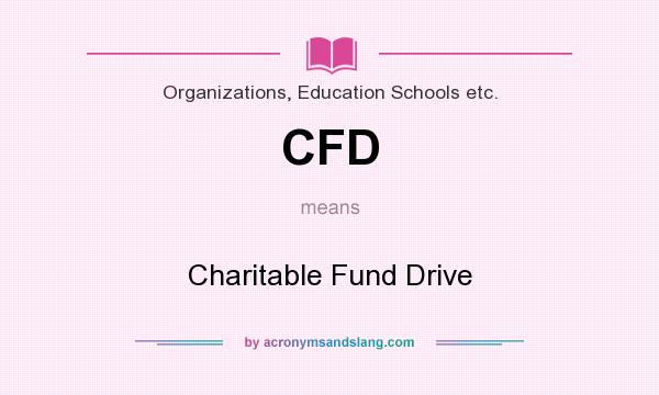What does CFD mean? It stands for Charitable Fund Drive
