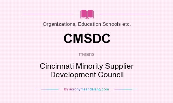 What does CMSDC mean? It stands for Cincinnati Minority Supplier Development Council