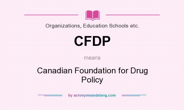 What does CFDP mean? It stands for Canadian Foundation for Drug Policy