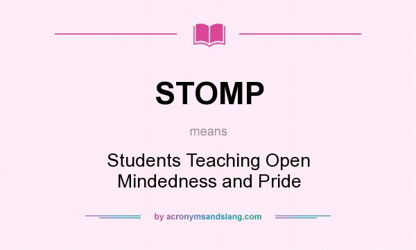 What does STOMP mean? It stands for Students Teaching Open Mindedness and Pride