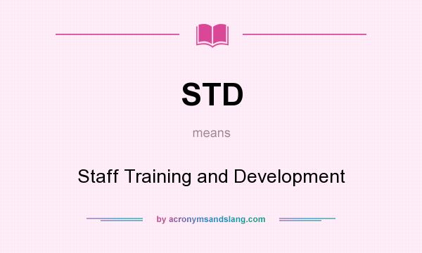 What does STD mean? It stands for Staff Training and Development