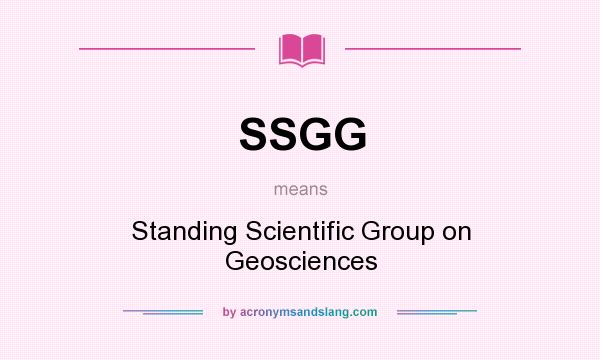 What does SSGG mean? It stands for Standing Scientific Group on Geosciences