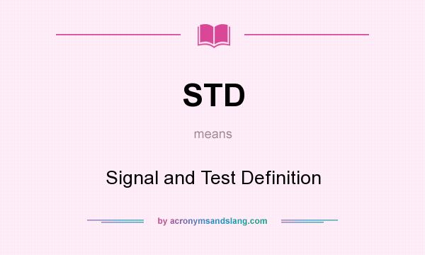 What does STD mean? It stands for Signal and Test Definition