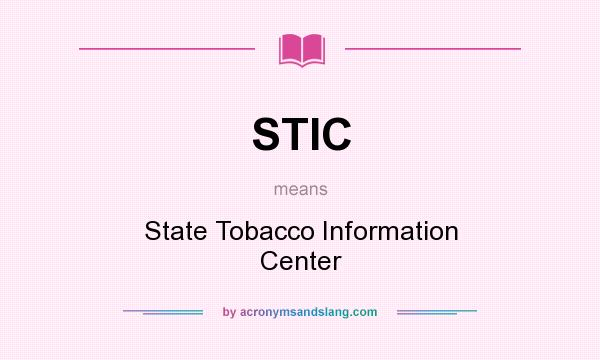 What does STIC mean? It stands for State Tobacco Information Center
