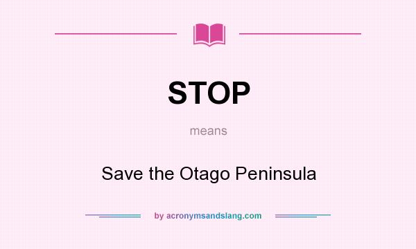What does STOP mean? It stands for Save the Otago Peninsula