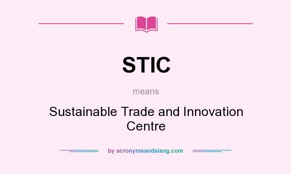 What does STIC mean? It stands for Sustainable Trade and Innovation Centre