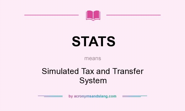 What does STATS mean? It stands for Simulated Tax and Transfer System