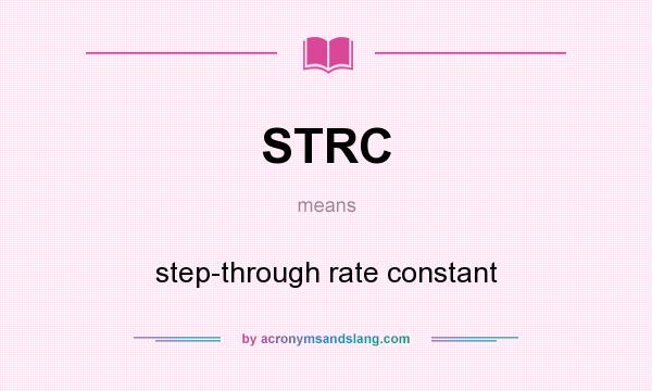 What does STRC mean? It stands for step-through rate constant